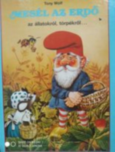 Tony Wolf - Mesél az erdő az állatokról, törpékről, óriásokról...