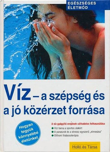 Karin Schutt - A víz - a szépség és a jó közérzet forrása (Egészséges életmód)