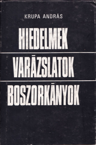 Krupa András - Hiedelmek-varázslatok-boszorkányok