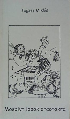 Tegzes Miklós - Mosolyt lopok arcotokra