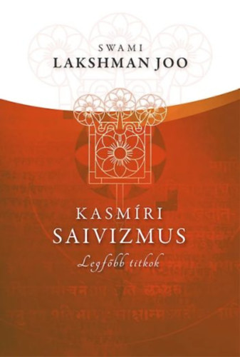 Swami Lakshman Joo - Kasmíri Saivizmus: Legfőbb titkok
