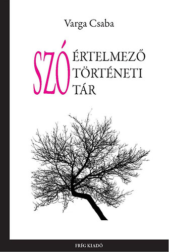 Varga Csaba - Szóértelmező szótörténeti szótár