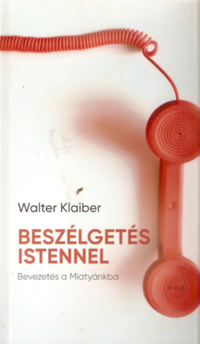 Walter Klaibel - Besz�lget�s Istennel - Bevezet�s a Miaty�nkba
