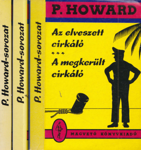 P. Howard (Rejtő Jenő) - 3 db. kötetben 6 Rejtő Jenő mű: A pokol zsoldosai + Az utolsó szó jogán + Az elveszett cirkáló + A megkerült cirkáló + Az elsikkasztott pénztáros + Egy bolond száz bajt csinál