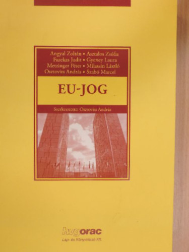 Dr. Asztalos Zsófia, Fazekas Judit, Gyeney Laura, Metzinger Péter, Osztovits András, Szabó Marcell Angyal Zoltán - EU-jog