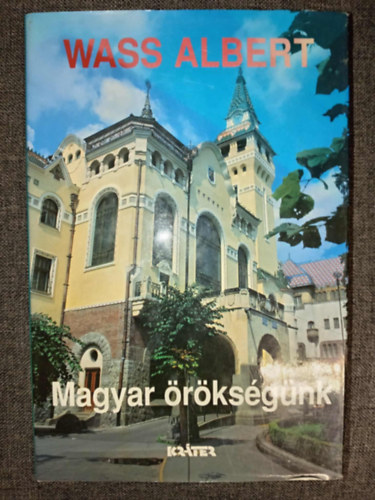 Wass Albert - Magyar �r�ks�g�nk - Tanulm�nyok, novell�k, h�trahagyott �r�sok �s riportok az �r�val (Wass Albert �letm�ve 16. k�tet Kem�nyk�t�sben)