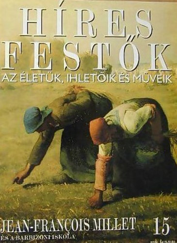 Stephen Rose  (szerk.) - Híres festők (Az életük, ihletőik és műveik) 15. szám - Jean-Francois Millet