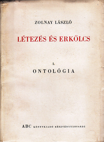 Zolnay L�szl� - L�tez�s �s erk�lcs I: Ontol�gia