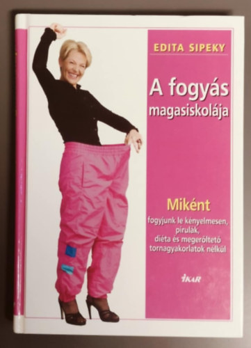 Edita Sipeky - A fogys magasiskolja - Miknt fogyjunk le knyelmesen, pirulk, dita s megerltet tornagyakorlatok nlkl