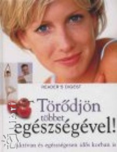 Ford.: Janáky István; Sziebert Ádám; Vég Adrienn Szerk.: Rácz Ildikó - Törődjön többet egészségével! - AKTÍVAN ÉS EGÉSZSÉGESEN IDŐS KORBAN IS (Lépések az egészségért; Gyakori betegségek A-tól Z-ig)