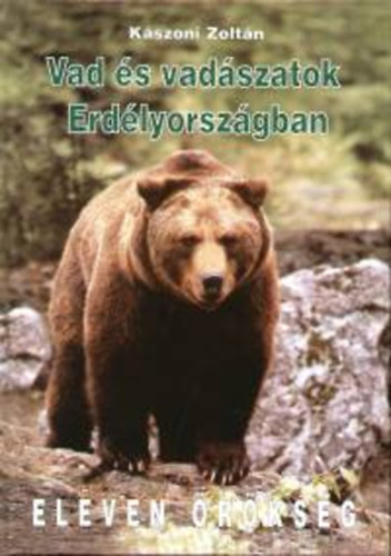 K�szoni Zolt�n - Vad �s vad�szatok Erd�lyorsz�gban - Eleven �r�ks�g