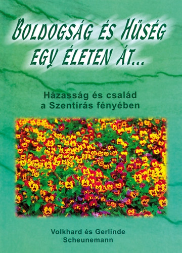 Volkhard; Gerlinde Scheunemann - Boldogs�g �s h�s�g egy �leten �t - H�zass�g �s csal�d a Szent�r�s f�ny�ben