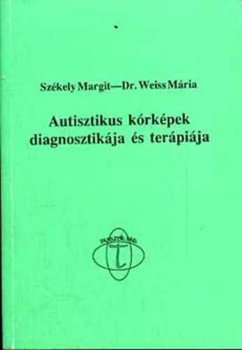 Sz�kely Margit; Weiss M�ria - Autisztikus k�rk�pek diagnosztik�ja �s ter�pi�ja
