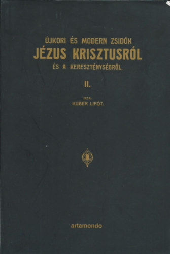 Huber Lipt - jkori s modern zsidk Jzus Krisztusrl s a keresztnysgrl II.