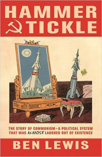 Ben Lewis - Hammer and Tickle. A History of Communism Told Through Communist Jokes