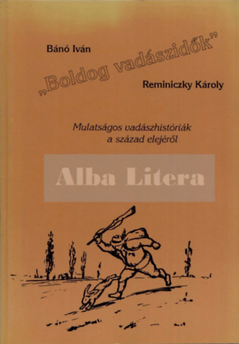 Bn Ivn; Reminiczky Kroly - 'Boldog vadszidk' - Mulatsgos vadszhistrik a szzad elejrl