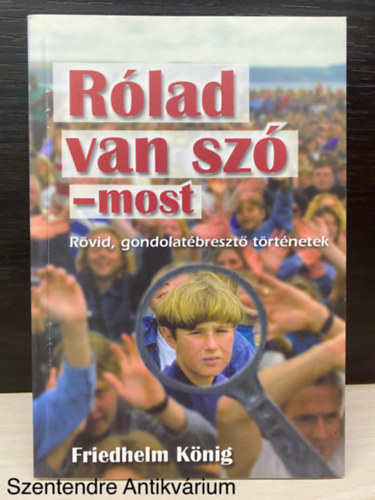 Szerk.: Vohmann P�ter Friedhelm K�nig - R�lad van sz� - most (R�VID, GONDOLAT�BRESZT� T�RT�NETEK) (Saj�t k�ppel)
