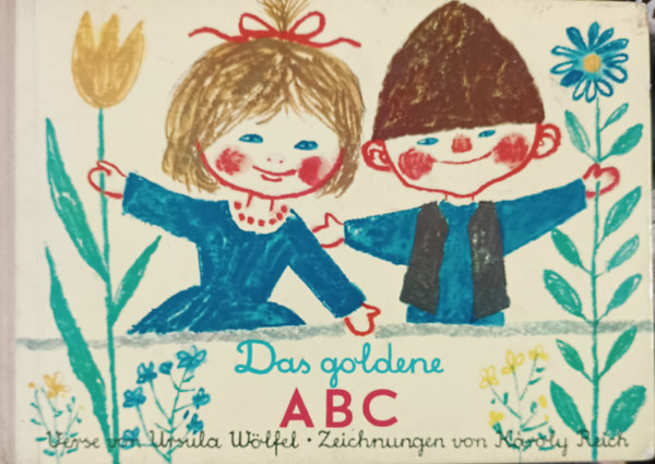Reich Kroly  Ursula Wlfel (rajzolta) - Das goldene ABC - (Nmet nyelv olvasknyv)