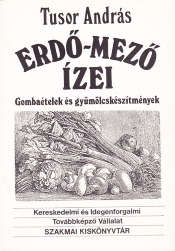 Tusor Andr�s - Erd�-mez� �zei Gomba�telek �s gy�m�lcsk�sz�tm�nyek.