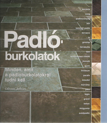 Dennis Jeffries - Padlburkolatok. Minden, amit a padlburkolatokrl tudni kell