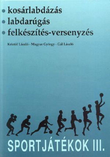Magyar György, Gál László Kristóf László - Sportjátékok III. - Kosárlabdázás, labdarúgás, felkészítés-versenyzés