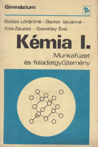 Dr. Becker Istvnn, Kiss Zsuzsa, Szereday va Balzs Lrntn - Kmia I. munkafzet s feladatgyjtemny