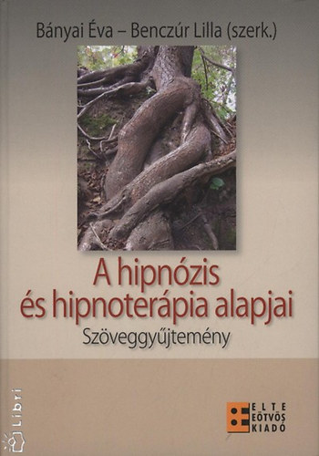Bnyai va- Benczr Lilla  ( Szerk. ) - A hipnzis s hipnoterpia alapjai
