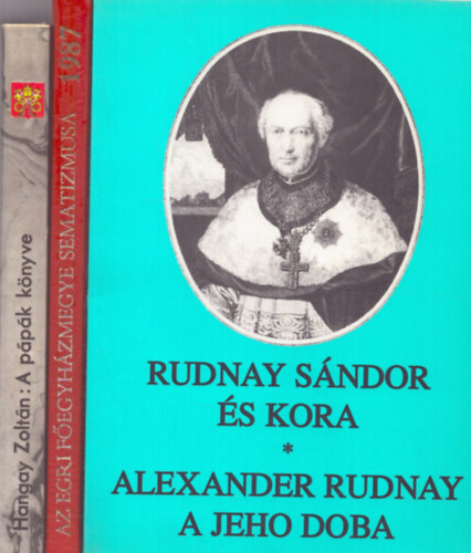 Hangay Zolt�n K�fer Istv�n  (szerk.) - 3 db egyh�zt�rt�neti k�tet: Rudnay S�ndor �s kora + A p�p�k k�nyve + Az egri f�egyh�zmegye sematizmusa 1987