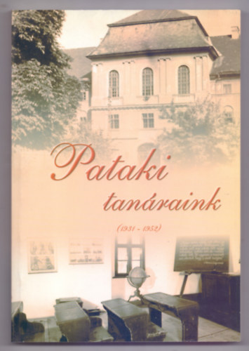Benke György Pólos László Szabó Csaba (szerk.) - Pataki tanáraink (1931-1952)