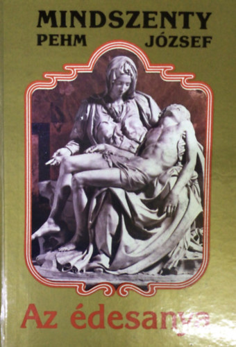 Mindszenty  J�zsef (Pehm) - Az �desanya