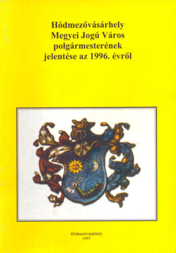 Dr. Kovcs Istvn  (szerk.), Szigeti Jnos (szerk.) Kruzslicz Istvn Gbor (szerk.) - Hdmezvsrhely megyei jog vros polgrmesternek jelentse az 1996. vrl
