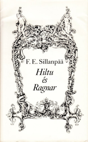 F. E . Sillanpaa - Hiltu és Ragnar - Sárkány Győző illusztrációival