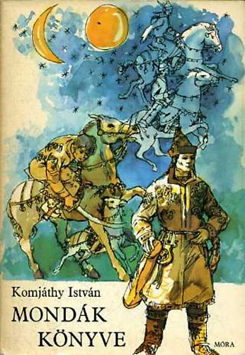 Komjáthy István - Mondák könyve (hun és magyar mondák)