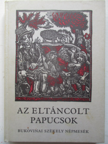 Mra Ferenc Knyvkiad - Az eltncolt papucsok (bukovinai szkely npmesk)