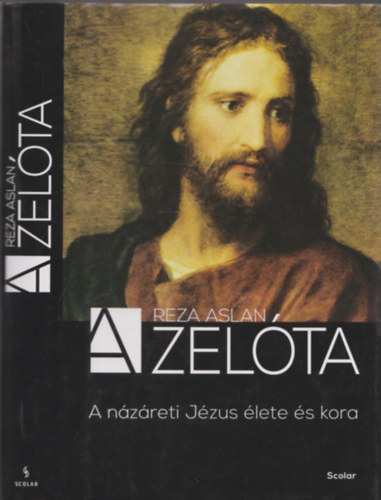 Reza Aslan - A zelóta (A názáreti Jézus élete és kora)