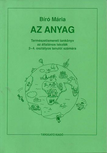 Br Mria - AZ ANYAG - Termszetismereti tanknyv az ltalnos iskolk 2-4. osztlyos tanuli szmra