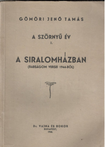 Gmri Jen Tams - A szrny v. I. A siralomhzban. (Rabsgom rt versei, 1944-bl) - HOLOCAUST - DEDIKLT!