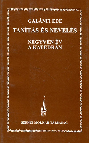 Gal�nfi Ede - Tan�t�s �s nevel�s - Negyven �v a katedr�n
