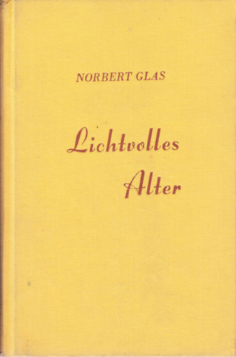 Norbert Glas - Lichtvolles Alter: Ein Wegweiser f�r j�ngere und �ltere Menschen