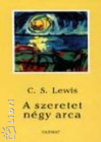 C. S. Lewis - A szeretet n�gy arca