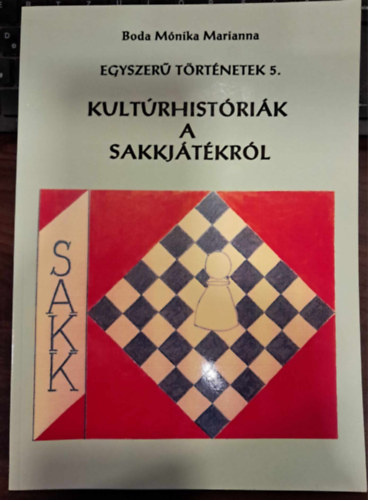 Boda M�nika Marianna - Egyszer� T�rt�netek 5. - Kult�rhist�ri�k a sakkj�t�kr�l