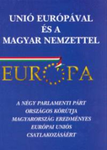 dr. Tabajdi Csaba  (szerk.) - Uni� Eur�p�val �s a magyar nemzettel