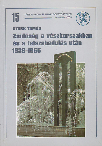 Stark Tams - Zsidsg a vszkorszakban s a felszabaduls utn 1939-1955