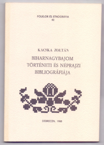 Kacska Zolt�n - Biharnagybajom t�rt�neti �s n�prajzi bibliogr�fi�ja (Folkl�r �s etnogr�fia)
