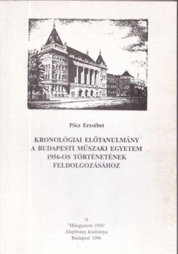 3db 1956-tal kapcsolatos m� - Amir�l kev�s sz� esett... + Amir�l kev�s sz� esett...II. + Kronol�giai el�tanulm�ny a Budapesti M�szaki Egyetem 1956-os t�rt�net�nek feldolgoz�s�hoz