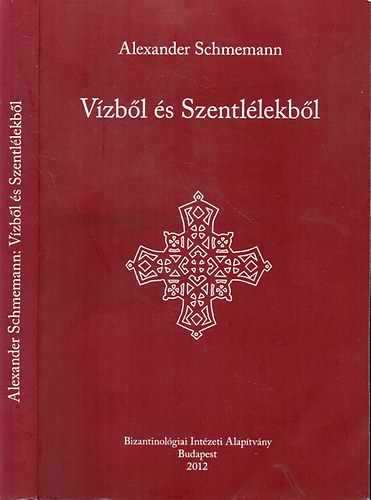 Alexander Schmemann - Vzbl s Szentllekbl - Liturgikus tanulmny a keresztsgrl