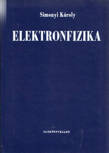 Simonyi K�roly - Elektronfizika (m�sodik, �tdolgozott kiad�s)