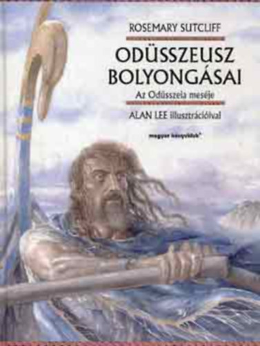 Rosemary Sutcliff - Odsszeusz bolyongsai: Az Odsszeia mesje - Alan Lee illusztrciival