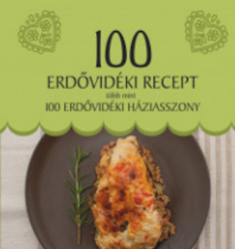 100 Erdõvidéki recept, több mint 100 erdõvidéki háziasszony