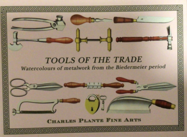 Charles Plante - Tools of the Trade: Watercolours of Metalwork from the Biedermeier Period.